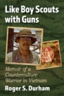 Like Boy Scouts with Guns : Memoir of a Counterculture Warrior in Vietnam - Book