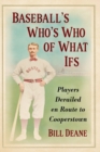 Baseball's Who's Who of What Ifs : Players Derailed en Route to Cooperstown - Book