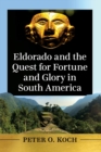 Eldorado and the Quest for Fortune and Glory in South America - Book