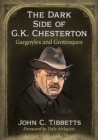 The Dark Side of G.K. Chesterton : Gargoyles and Grotesques - Book