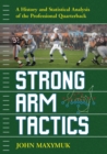 Strong Arm Tactics : A History and Statistical Analysis of the Professional Quarterback - Book