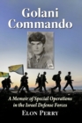 Golani Commando : A Memoir of Special Operations in the Israel Defense Forces - Book