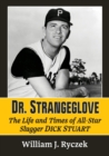 Dr. Strangeglove : The Life and Times of All-Star Slugger Dick Stuart - Book