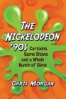 The Nickelodeon '90s : Cartoons, Game Shows and a Whole Bunch of Slime - Book