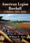 American Legion Baseball : A History, 1924-2020 - Book