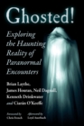 Ghosted! : Exploring the Haunting Reality of Paranormal Encounters - Book