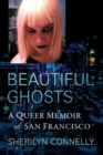 Beautiful Ghosts : A Queer Memoir of San Francisco - Book
