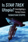 Is Star Trek Utopia? : Investigating a Perfect Future - Book