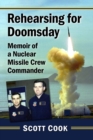 Rehearsing for Doomsday : Memoir of a Nuclear Missile Crew Commander - Book