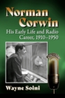 Norman Corwin : His Early Life and Radio Career, 1910-1950 - Book