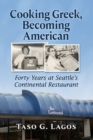 Cooking Greek, Becoming American : Forty Years at Seattle's Continental Restaurant - Book