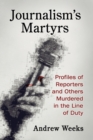 Journalism's Martyrs : Profiles of Reporters and Others Murdered in the Line of Duty - Book