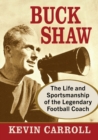 Buck Shaw : The Life and Sportsmanship of the Legendary Football Coach - Book