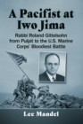 A Pacifist at Iwo Jima : Rabbi Roland Gittelsohn from Pulpit to the U.S. Marine Corps' Bloodiest Battle - Book