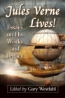 Jules Verne Lives! : Essays on His Works and Legacy - Book