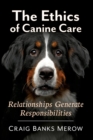 The Ethics of Canine Care : Relationships Generate Responsibilities - Book