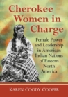 Cherokee Women in Charge : Female Power and Leadership in American Indian Nations of Eastern North America - Book