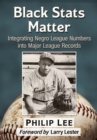Black Stats Matter : Integrating Negro League Numbers into Major League Records - Book