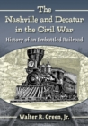 The Nashville and Decatur in the Civil War : History of an Embattled Railroad - Book