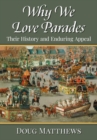Why We Love Parades : Their History and Enduring Appeal - Book