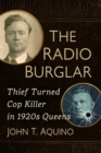 The Radio Burglar : Thief Turned Cop Killer in 1920s Queens - Book