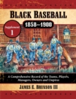 Black Baseball, 1858-1900 : A Comprehensive Record of the Teams, Players, Managers, Owners and Umpires, Supplement 1 - Book