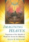 Imagining Heaven : Depictions of the Afterlife in World Art Across the Millennia - Book