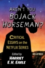Aren't You Bojack Horseman? : Critical Essays on the Netflix Series - Book