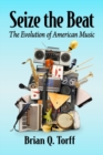 Seize the Beat : The Evolution of American Music - Book