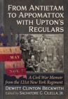 From Antietam to Appomattox with Upton's Regulars : A Civil War Memoir from the 121st New York Regiment - Book