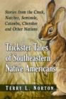 Trickster Tales of Southeastern Native Americans : Stories from the Creek, Natchez, Seminole, Catawba, Cherokee and Other Nations - Book