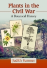 Plants in the Civil War : A Botanical History - Book