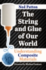 The String and Glue of Our World : Understanding Composite Materials - Book