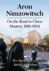 Aron Nimzowitsch : On the Road to Chess Mastery, 1886-1924 - Book