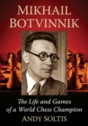 Mikhail Botvinnik : The Life and Games of a World Chess Champion - Book