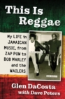 This Is Reggae : My Life in Jamaican Music, from Zap Pow to Bob Marley and the Wailers - Book