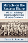 Miracle on the Eastern Shore : The 1937 Salisbury Indians and Baseball's Greatest Comeback - Book