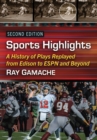 Sports Highlights : A History of Plays Replayed from Edison to ESPN and Beyond - Book