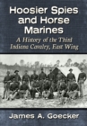 Hoosier Spies and Horse Marines : A History of the Third Indiana Cavalry, East Wing - Book