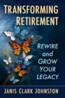 Transforming Retirement : Rewire and Grow Your Legacy - Book