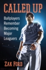 Called Up : Ballplayers Remember Becoming Major Leaguers - Book