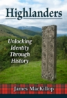 Highlanders : Unlocking Identity Through History - Book