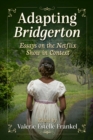 Adapting Bridgerton : Essays on the Netflix Show in Context - Book