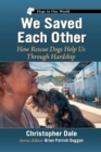 We Saved Each Other : How Rescue Dogs Help Us Through Hardship - Book