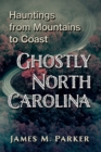 Ghostly North Carolina : Hauntings from Mountains to Coast - Book