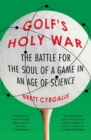 Golf's Holy War : The Battle for the Soul of a Game in an Age of Science - eBook