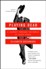 Playing Dead : A Journey Through the World of Death Fraud - eBook