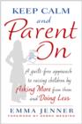 Keep Calm and Parent On : A Guilt-Free Approach to Raising Children by Asking More from Them and Doing Less - eBook