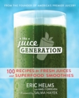 The Juice Generation : 100 Recipes for Fresh Juices and Superfood Smoothies - eBook