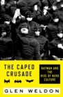 The Caped Crusade : Batman and the Rise of Nerd Culture - Book